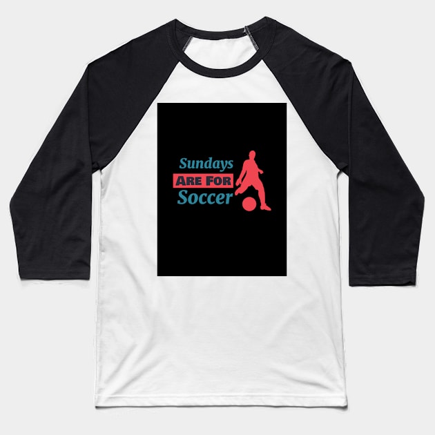 Sundays are for Soccer Baseball T-Shirt by MCRApparel